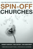 Spin-Off Churches: How One Church Successfully Plants Another - Harrison, Rodney, and Cheyney, Tom, and Overstreet, Don