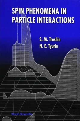 Spin Phenomena in Particle Interactions - Troshin, Sergey, and Tyurin, N E