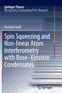 Spin Squeezing and Non-Linear Atom Interferometry with Bose-Einstein Condensates