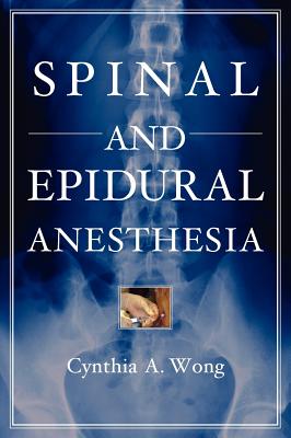 Spinal and Epidural Anesthesia - Wong, Cynthia