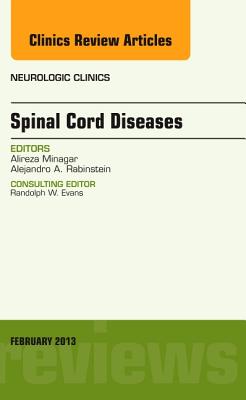 Spinal Cord Diseases, an Issue of Neurologic Clinics: Volume 31-1 - Minagar, Alireza, and Rabinstein, Alejandro A, MD, Faan