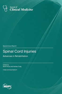 Spinal Cord Injuries: Advances in Rehabilitation - Arora, Mohit (Guest editor), and Craig, Ashley (Guest editor)