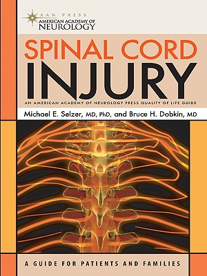 Spinal Cord Injury: A Guide for Patients and Families - Selzer, Michael E, Professor, MD, PhD, and Dobkin, Bruce H, MD, Frcp