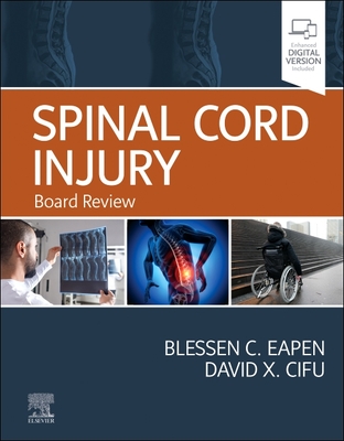 Spinal Cord Injury: Board Review - Eapen, Blessen C, MD (Editor), and Cifu, David, MD (Editor)