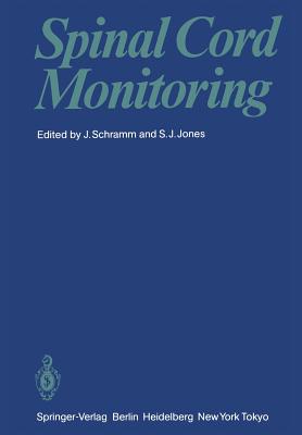 Spinal Cord Monitoring - Schramm, Johannes (Editor), and Jones, Stephen J (Editor)