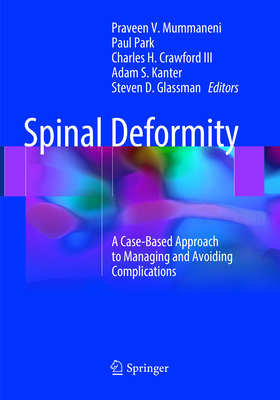 Spinal Deformity: A Case-Based Approach to Managing and Avoiding Complications - Mummaneni, Praveen V. (Editor), and Park, Paul (Editor), and Crawford III, Charles H. (Editor)