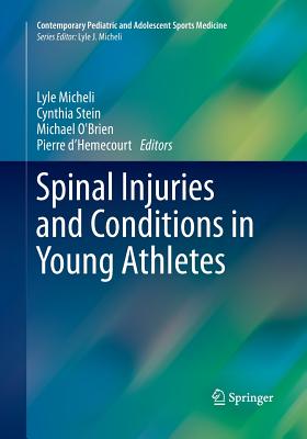 Spinal Injuries and Conditions in Young Athletes - Micheli, Lyle (Editor), and Stein, Cynthia (Editor), and O'Brien, Michael (Editor)