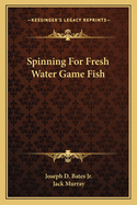 Spinning for Fresh Water Game Fish