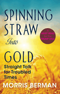 Spinning Straw Into Gold: Straight Talk for Troubled Times (2013) Paperback