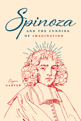 Spinoza and the Cunning of Imagination - Garver, Eugene