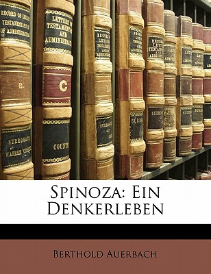 Spinoza: Ein Denkerleben - Auerbach, Berthold