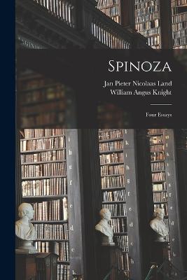 Spinoza: Four Essays - Knight, William Angus, and Land, Jan Pieter Nicolaas