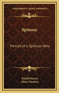 Spinoza; portrait of a spiritual hero.