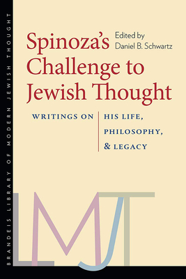 Spinoza's Challenge to Jewish Thought: Writings on His Life, Philosophy, and Legacy - Schwartz, Daniel B (Editor)