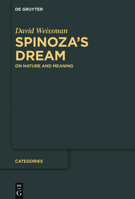 Spinoza's Dream: On Nature and Meaning - Weissman, David, Professor, PH.D.