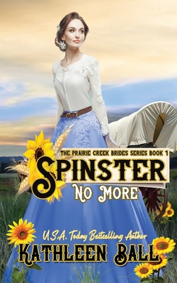 Spinster No More: A Christian Historical Western Romance - Ball, Kathleen