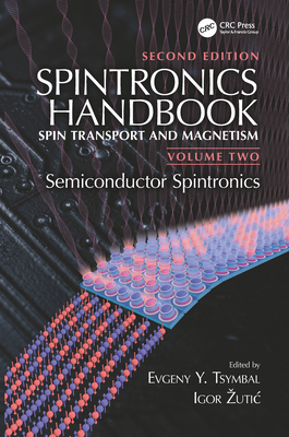 Spintronics Handbook, Second Edition: Spin Transport and Magnetism: Volume Two: Semiconductor Spintronics - Tsymbal, Evgeny Y. (Editor), and Zutic, Igor (Editor)