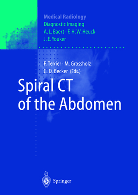 Spiral CT of the Abdomen - Terrier, Francois, and Grossholz, Marianne, and Grossholz, M (Editor)