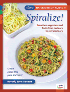 Spiralize!: Transform Fruits and Vegetables from Ordinary to Extraordinary