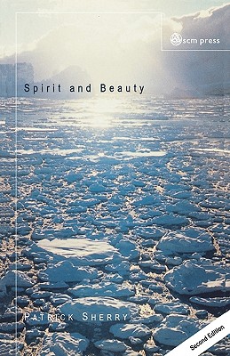 Spirit and Beauty: An Introduction to Theological Aesthetics - Sherry, Patrick