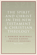 Spirit and Christ in the New Testament and Christian Theology: Essays in Honor of Max Turner