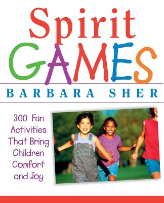 Spirit Games: 300 More Fun Activities That Bring Children Comfort and Joy - Sher, Barbara