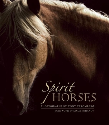 Spirit Horses - Stromberg, Tony (Photographer), and Kohanov, Linda (Foreword by)