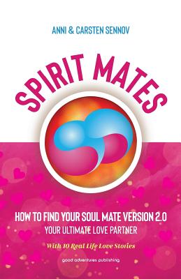 Spirit Mates: How to Find Your Soul Mate Version 2.0 - Your Ultimate Love Partner - Sennov, Anni, and Sennov, Carsten