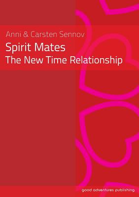 Spirit Mates - the New Time Relationship - Sennov, Anni, and Sennov, Carsten