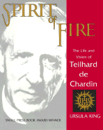 Spirit of Fire: The Life and Vision of Teilhard de Chardin