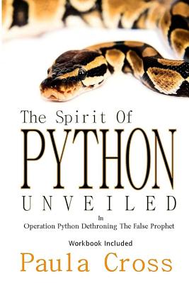 Spirit of Python Unveiled: Operation Python Dethroning the False Prophet - Cross, Paula