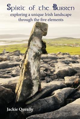 Spirit of the Burren: Exploring a Unique Irish Landscape Through the Five Elements - Queally, Jacqueline Mary, and Queally, Ruth Elinor (Prepared for publication by), and Gardner, Cara (Contributions by)