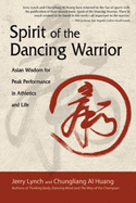 Spirit of the Dancing Warrior: Asian Wisdom for Peak Performance in Athletics and Life