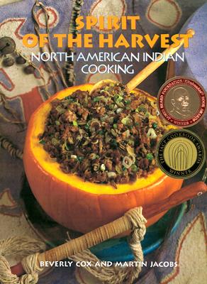 Spirit of the Harvest: North American Indian Cooking - Cox, Beverly, and Jacobs, Martin (Photographer)