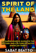 Spirit of the land: A Comprehensive Guide to the History and Culture of Native American Tribes