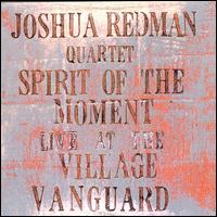 Spirit of the Moment: Live at the Village Vanguard - Joshua Redman Quartet