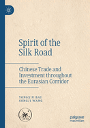 Spirit of the Silk Road: Chinese Trade and Investment throughout the Eurasian Corridor