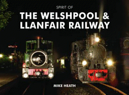 Spirit of the Welshpool and Llanfair Railway - Heath, Mike