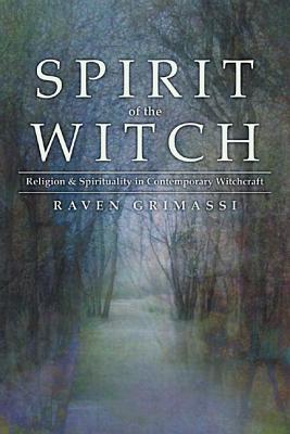 Spirit of the Witch: Religion & Spirituality in Contemporary Witchcraft - Grimassi, Raven