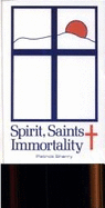 Spirit, Saints, and Immortality - Sherry, Patrick