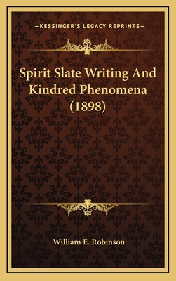 Spirit Slate Writing And Kindred Phenomena (1898) - Robinson, William E