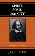 Spirit, Soul, and City: Shakespeare's 'coriolanus'