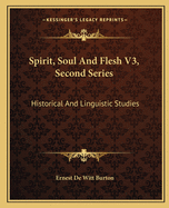 Spirit, Soul And Flesh V3, Second Series: Historical And Linguistic Studies