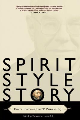 Spirit, Style, Story: Essays Honoring John W. Padberg, S.J. - Lucas, Thomas M (Editor)