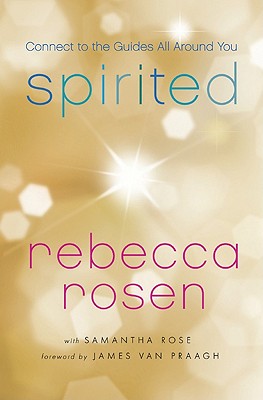 Spirited: Connect to the Guides All Around You - Rosen, Rebecca, and Rose, Samantha