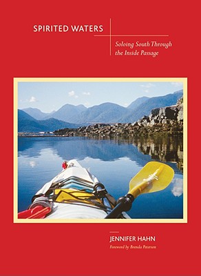 Spirited Waters: Soloing South Through the Inside Passage - Hahn, Jennifer