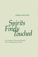 Spirits Finely Touched: The Testing of Value and Integrity in Four Shakespearean Plays