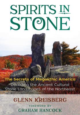 Spirits in Stone: The Secrets of Megalithic America - Kreisberg, Glenn, and Hancock, Graham (Foreword by)