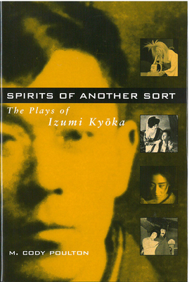 Spirits of Another Sort: The Plays of Izumi Kyoka Volume 29 - Poulton, M, and Poulton, Cody