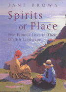 Spirits of Place: Five Famous Lives in Their Landscape - Brown, Jane